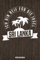 Ich bin reif f�r die Insel Sri Lanka Reisetagebuch: Tagebuch ca DIN A5 wei� liniert �ber 100 Seiten I Ceylon I Urlaubstagebuch 1079514228 Book Cover