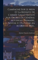 Campagne Sur Le Mein Et La Rednitz de l'Arm�e Gallo-Batave Aux Ordres Du G�n�ral Augereau, Frimaire, Nivose Et Pluviose an IX (1800 Et 1801)... 1018778403 Book Cover