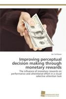 Improving perceptual decision making through monetary rewards 3838130472 Book Cover