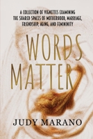 Words Matter: A collection of vignettes examining the shared spaces of motherhood, marriage, friendship, aging, and femininity 1685371213 Book Cover