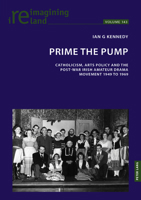 Prime the Pump: Catholic Social Teaching, Arts Policy and the Post-war Irish Amateur Drama Movement 1949 to 1969 (Reimagining Ireland, 143) 1803745983 Book Cover