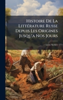 Histoire De La LittÃ(c)rature Russe Depuis Les Origines Jusqu'a Nos Jours (French Edition) 1023920840 Book Cover