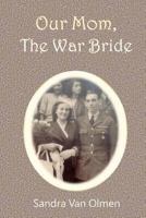 Our Mom, the War Bride: Two Hearts Met and Melt Into One 1523471727 Book Cover