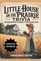 Little House on the Prairie Trivia: 1,000 Questions on the Books, TV Series, and Legacy B0FPG2YF58 Book Cover