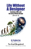 Life Without a Designer: Evolution, DNA, and the End of Divine Design (No God Required) B0H4N55QG7 Book Cover