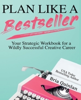 Plan Like a Bestseller: Your Strategic Workbook for a Wildly Successful Creative Career 1950275000 Book Cover