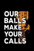 Our Balls Make Your Calls: tower climber cell gift gifts - 110 Pages Notebook/Journal 1670462943 Book Cover