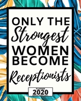 Only The Strongest Women Become Receptionists: 2020 Planner For Receptionist, 1-Year Daily, Weekly And Monthly Organizer With Calendar, Great Gift Idea For Christmas Or Birthday (8 x 10) 1671559665 Book Cover