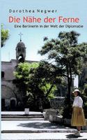 Die Nähe der Ferne: Eine Berlinerin in der Welt der Diplomatie 3833475226 Book Cover