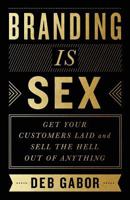 Branding Is Sex: Get Your Customers Laid and Sell the Hell Out of Anything 1619614278 Book Cover