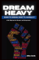 Dream Heavy: Born To Dream. Built To Handle It B0FH1K4D3C Book Cover