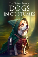 The Picture Book of Dogs in Costumes: A Gift Book for Alzheimer's Patients and Seniors with Dementia 170655530X Book Cover