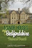 Manor Houses of Bedfordshire Past and Present 1075574234 Book Cover