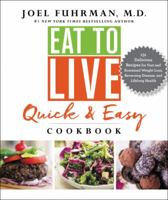 Eat to Live Quick and Easy Cookbook: 131 Delicious Recipes for Fast and Sustained Weight Loss, Reversing Disease, and Lifelong Health 0062684957 Book Cover