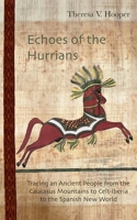 Echoes of the Hurrians: Tracing an Ancient People from the Caucasus Mountains to Celt-Iberia to the Spanish New World 1960808060 Book Cover