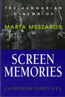 Screen Memories: Hungarian Cinema of Marta Meszaros (Women Artists in Film) 0253207827 Book Cover