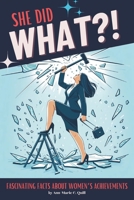 She Did What?!: Fascinating Facts about Women's Achievements B0CQTFC89D Book Cover