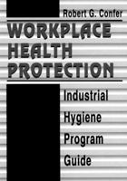 Workplace Health Protection: Industrial Hygiene Program Guide 0873713877 Book Cover