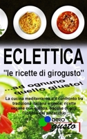 Eclettica "Le ricette di GiroGusto": La cucina mediterranea e il confronto tra tradizione italiana e greca, ricette vegane con quinoa, bacche di goji, l'utilizzo del pistacchio 1646737024 Book Cover