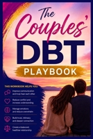 The Couples' DBT Playbook: Step-by-Step Dialectical Behavior Therapy Strategies to Cool Conflict, Restore Trust, and Finally Relax Together B0GYSHP9C2 Book Cover