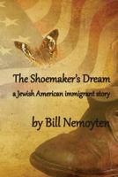 The Shoemaker's Dream: a Jewish American immigrant story 0692090487 Book Cover