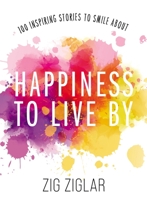 Happiness to Live By: 100 Inspiring Stories to Smile About 0785296387 Book Cover
