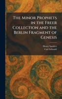 The Minor Prophets in the Freer Collection and the Berlin Fragment of Genesis 102584016X Book Cover