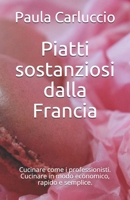 Piatti sostanziosi dalla Francia: Cucinare come i professionisti. Cucinare in modo economico, rapido e semplice. B08TRLB66G Book Cover