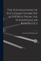 The Foundations of Euclidian Geometry as Viewed From the Standpoint of Kinematics 1016538596 Book Cover