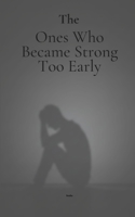 The Ones Who Became Strong Too Early: Reflections on Responsibility, Rest, and Quiet Strength B0GNHRGLNK Book Cover