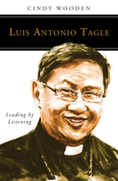 Luis Antonio Tagle: Leading by Listening 0814637175 Book Cover