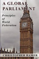 A global parliament: Principles of world federation 1449984878 Book Cover