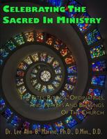 Celebrating the Sacred in Ministry: Rites, Rituals, Ordinances, and Prayers for the Church 1940197449 Book Cover