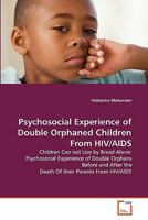 Psychosocial Experience of Double Orphaned Children From HIV/AIDS 3639327934 Book Cover