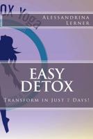 Easy Detox: Transform in just 7 days! 1494376911 Book Cover