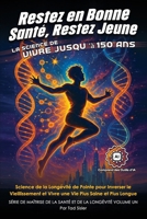 Restez en Bonne Santé, Restez Jeune - la Science de Vivre Jusqu'à 150 Ans : Science de la Longévité de Pointe Pour Inverser le Vieillissement et Vivre une Vie Plus Saine et Plus Longue 1966258348 Book Cover