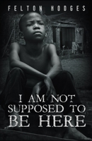 I Am Not Supposed to Be Here B096TW98R1 Book Cover