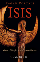 Pagan Portals - Isis: Great of Magic, She of 10,000 Names 1789042984 Book Cover