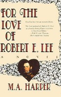 For the Love of Robert E. Lee 1569470022 Book Cover