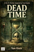Dead Time A Sci-Fi Thriller Inspired by True Events B0GFCD55SK Book Cover