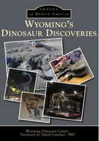 Wyoming's Dinosaur Discoveries (Images of America) 1467134414 Book Cover