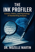 The Ink Profiler: Science, Ethics, and Psychology of Handwriting Analysis 1257908669 Book Cover
