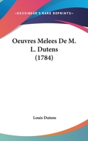 Oeuvres Melees De M. L. Dutens (1784) 110470708X Book Cover