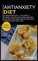 Antianxiety Diet: MEGA BUNDLE - 2 Manuscripts in 1 - 80+ Anxiety - friendly recipes including pancakes, muffins, side dishes and salads for a delicious and tasty diet 1664063684 Book Cover