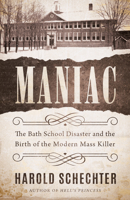 Maniac: The Bath School Disaster and the Birth of the Modern Mass Killer 1542025311 Book Cover