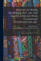 Speech of Henri Bourassa, M.P., on the South African War, Canadian Intervention, &c. [microform]: Ottawa, Tuesday, March 12, 1901 1015224857 Book Cover