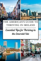 The American's Guide to Thriving in Ireland: Essential Tips for Thriving in the Emerald Isle B0BTNNPDYP Book Cover