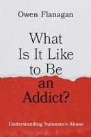 What Is It Like to Be an Addict?: Understanding Substance Abuse 019938892X Book Cover