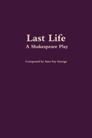 Last Life: A Shakespeare Play 1387915061 Book Cover