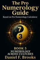 The Pro Numerology Guide - Book 5: NUMEROLOGY ACROSS CULTURES B0FTX18R5M Book Cover